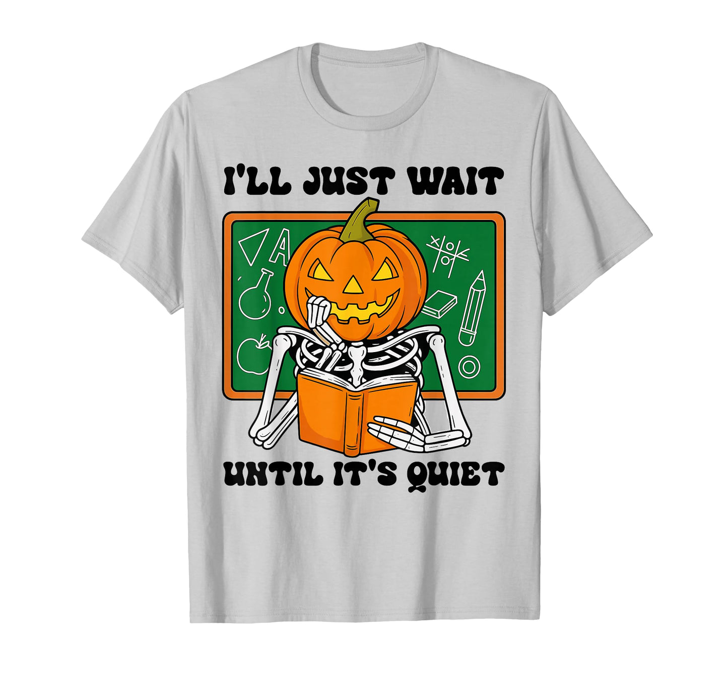 Halloween Teacher I'll Just Wait Until It's Quiet Teacher T-Shirt