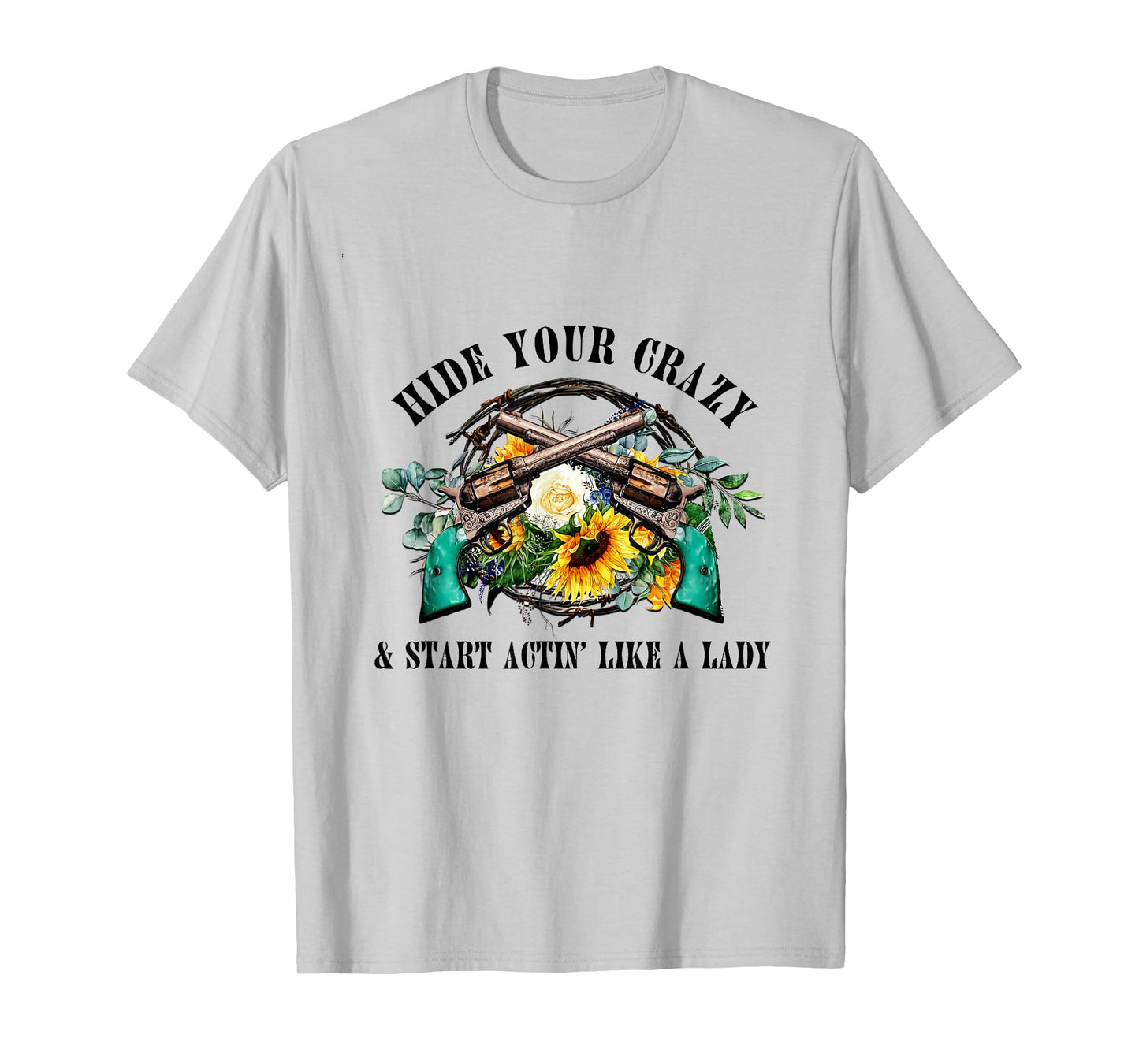Hide Your Crazy Start Actin Like Lady Country Girls Southern T-Shirt
