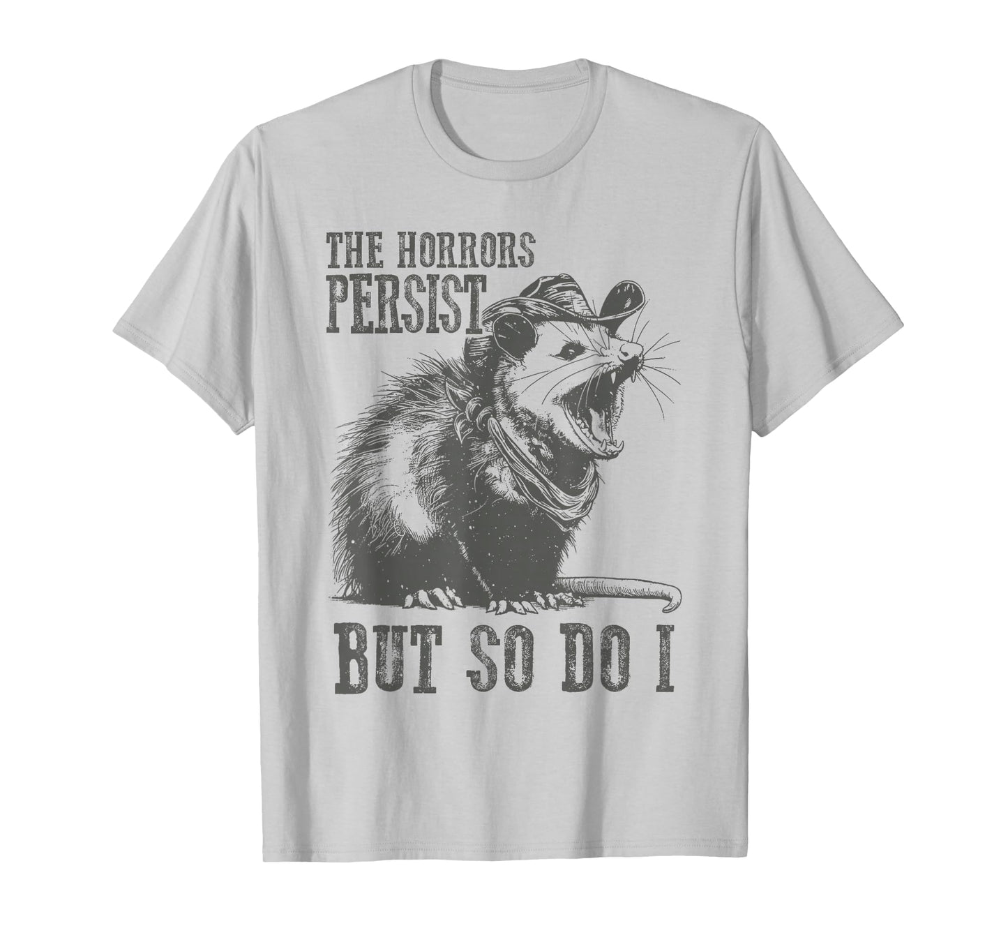 The Horrors Persist But So Do I Funny Opossum T-Shirt