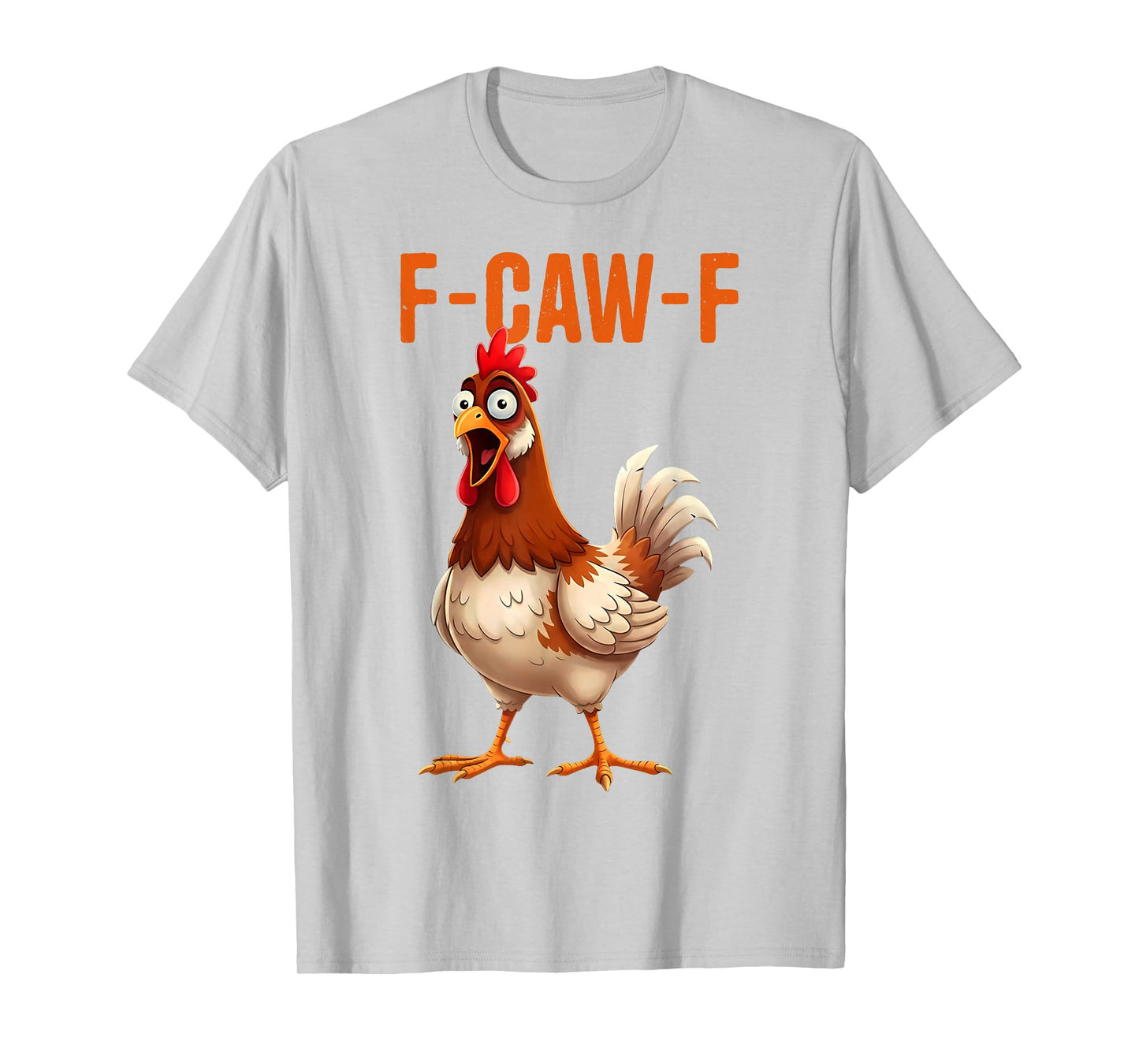 F-Caw-F Funny Chicken Humor Quote Rooster Meme T-Shirt