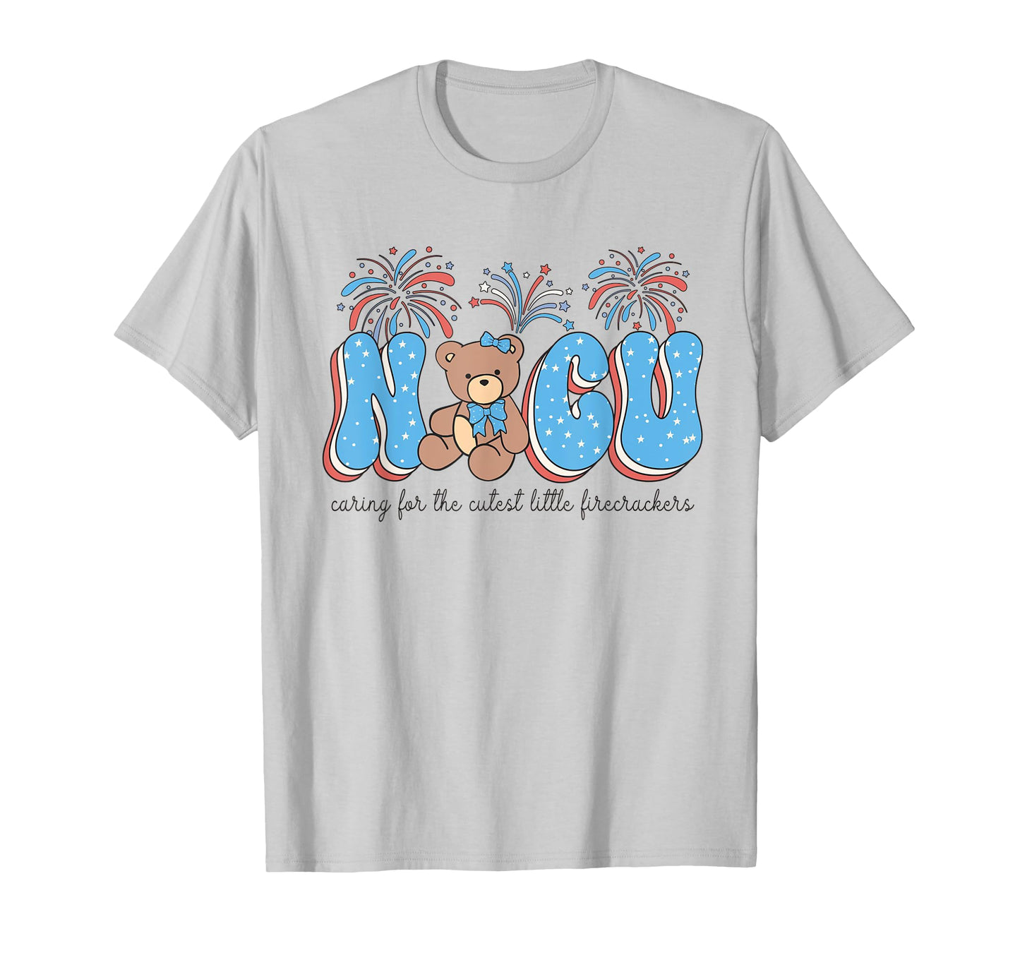 NICU 4th of July Caring For The Cutest Little Firecrackers T-Shirt