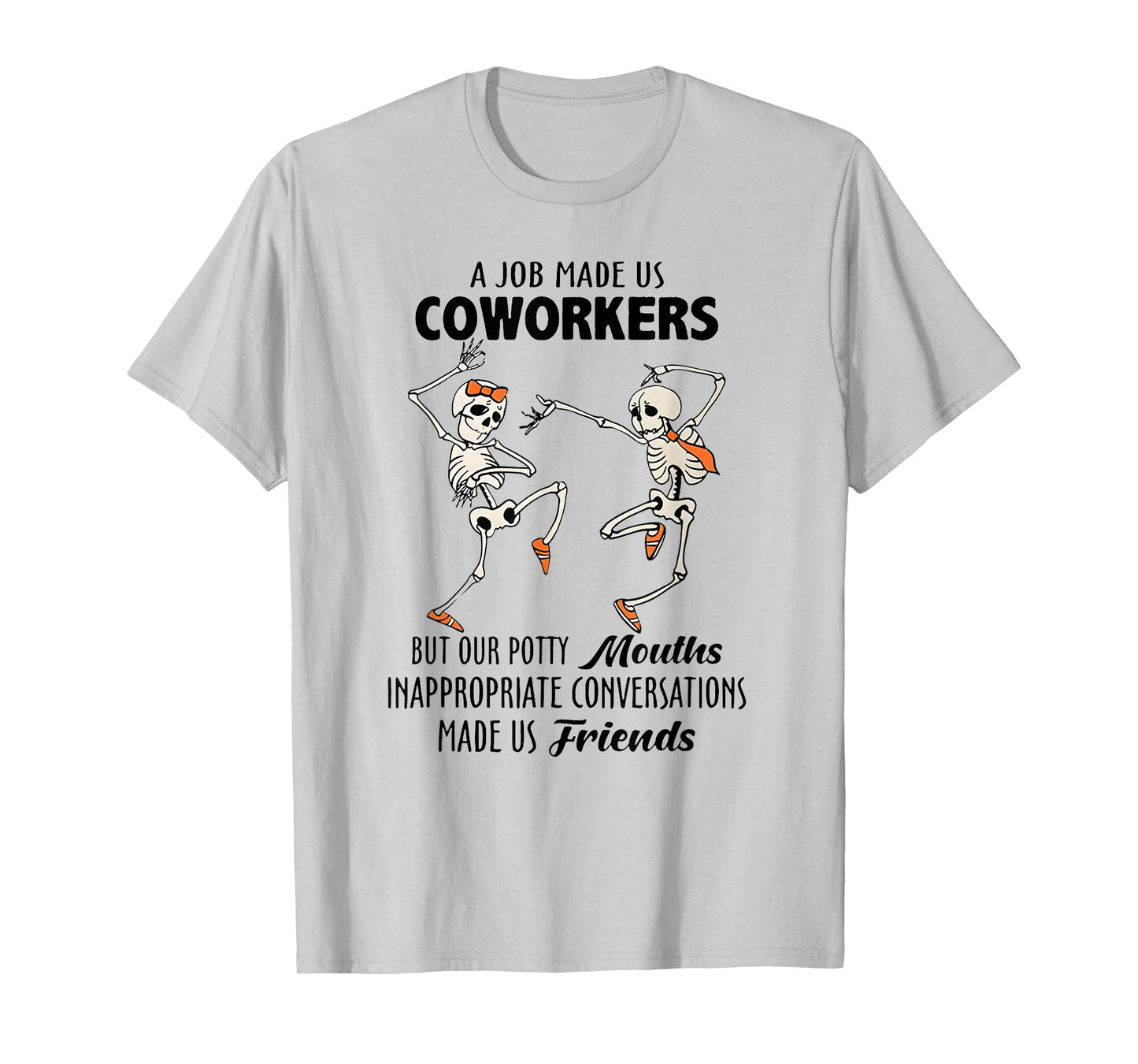 A Job Made us Coworkers but Our Potty Mouths Inappropriate T-Shirt