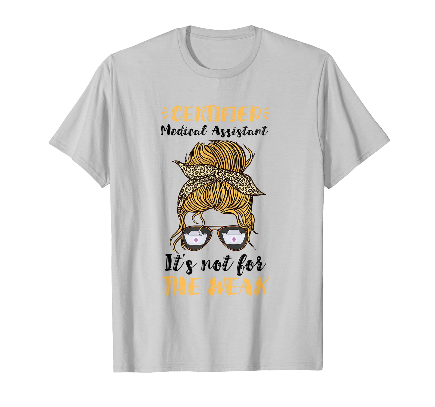 Certified Medical Assistant It's Not For The Weak MA Nurse T-Shirt