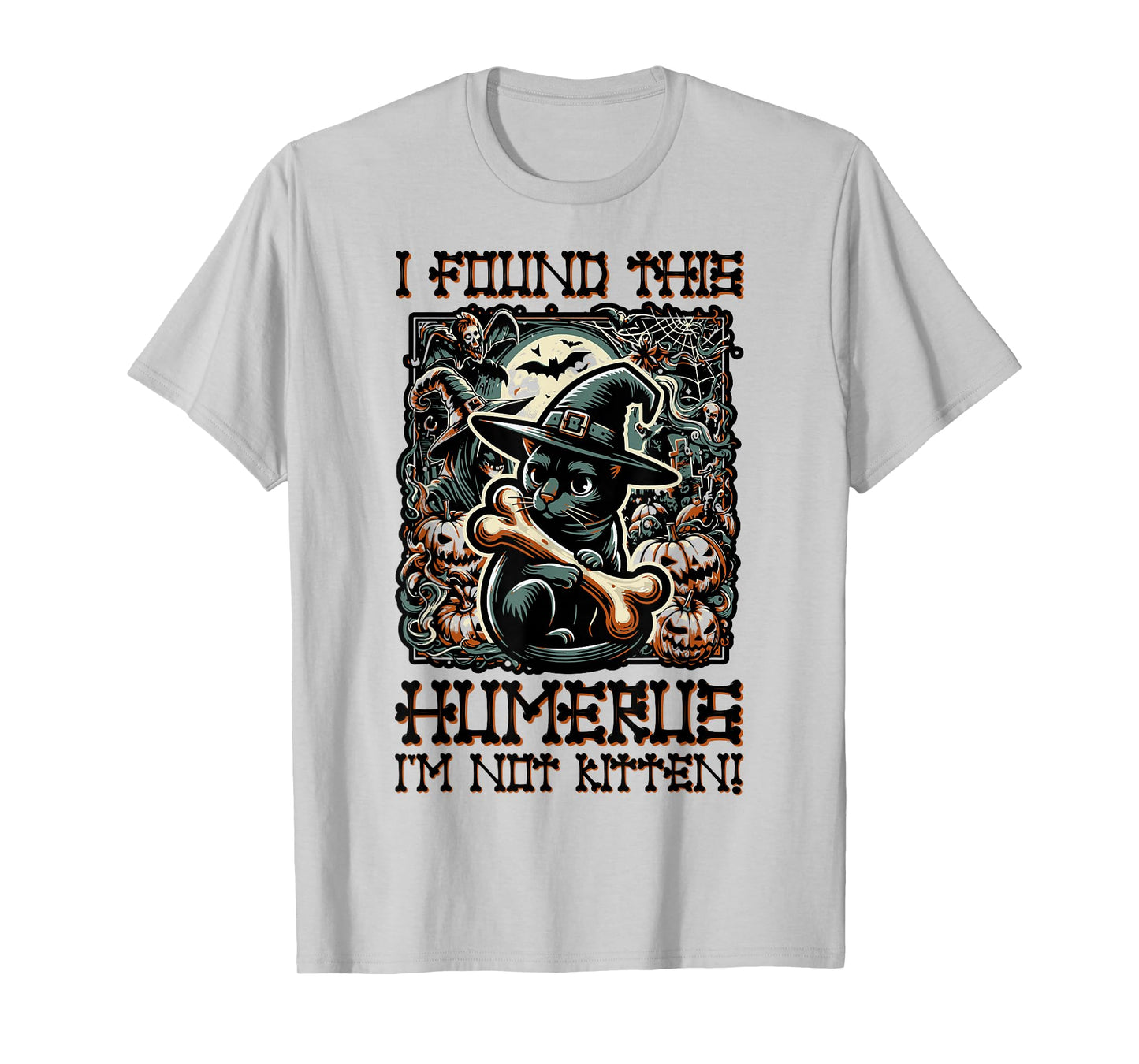 I Found This Humerus I'm Not Kitten - Funny Cat Halloween T-Shirt