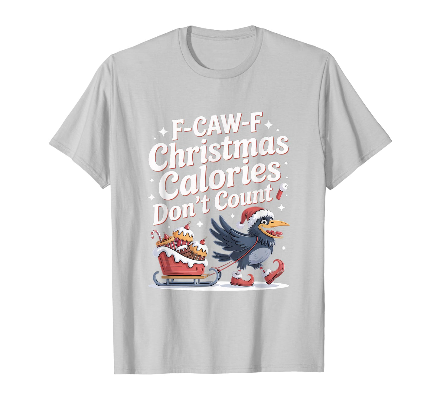 F-Caw-F Crow Christmas Calories Don't Count T-Shirt