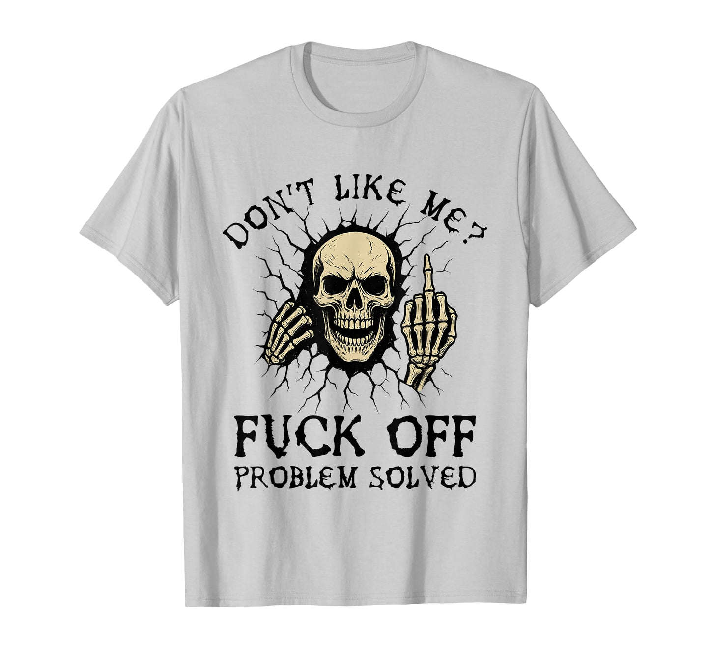 Don't Like Me Fuck Off Problem Solved Funny Skull Skeleton T-Shirt