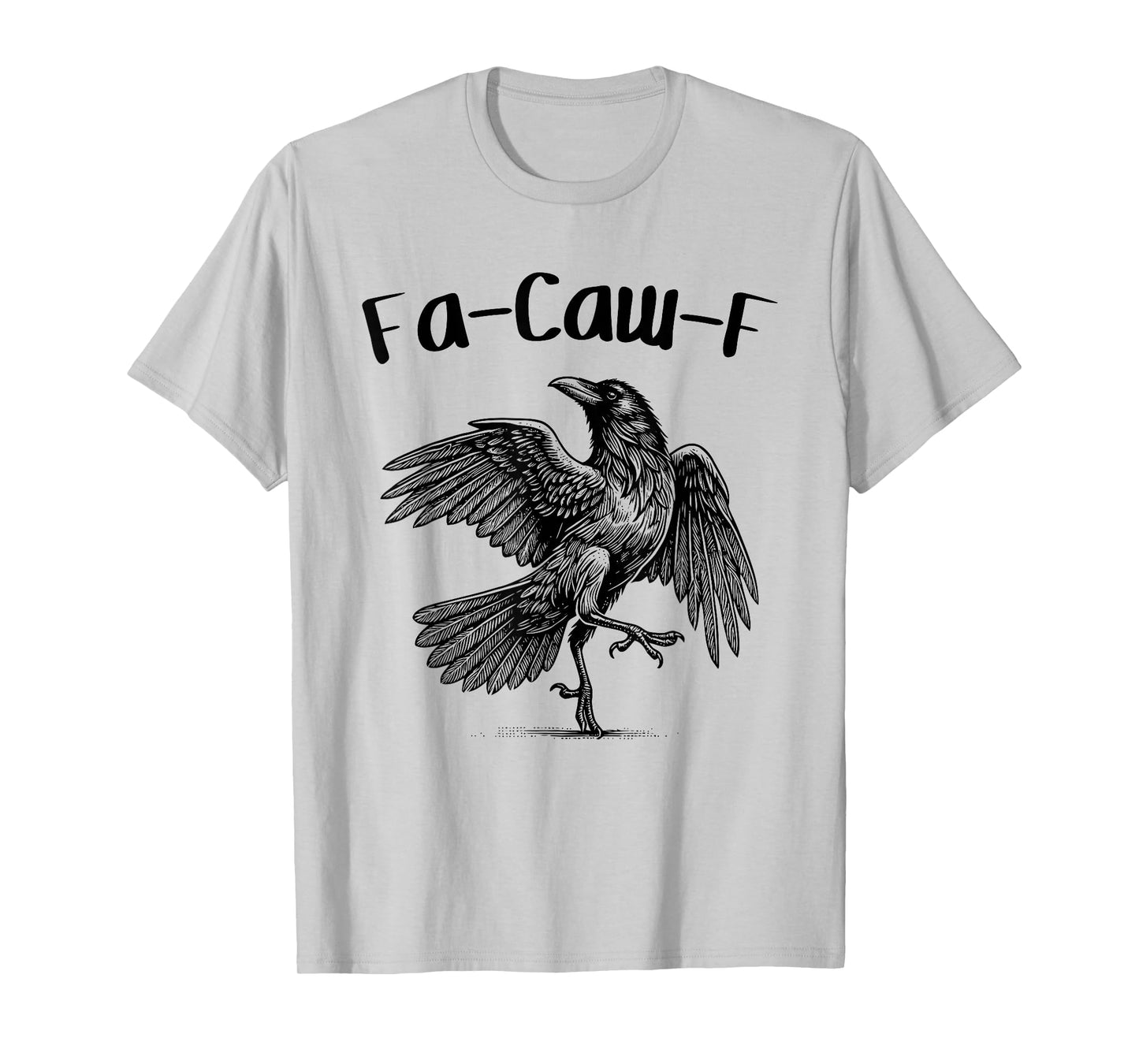 FA-Caw-F – Funny Swearing Crow Bird Caw Pun Sarcasm Humor T-Shirt