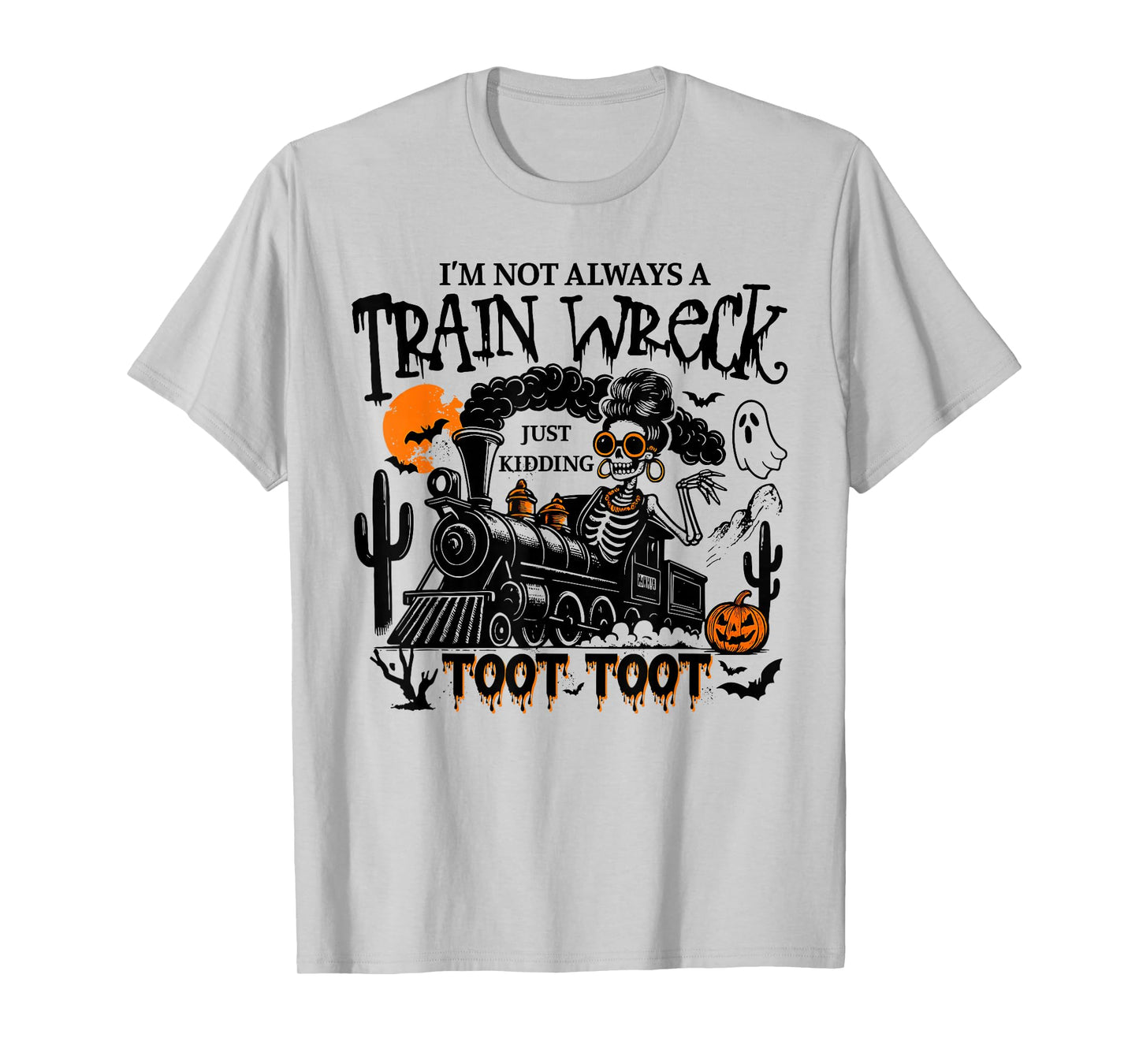 Fun Skeleton I'm Not Always A Train Wreck Just Kidding Toot T-Shirt