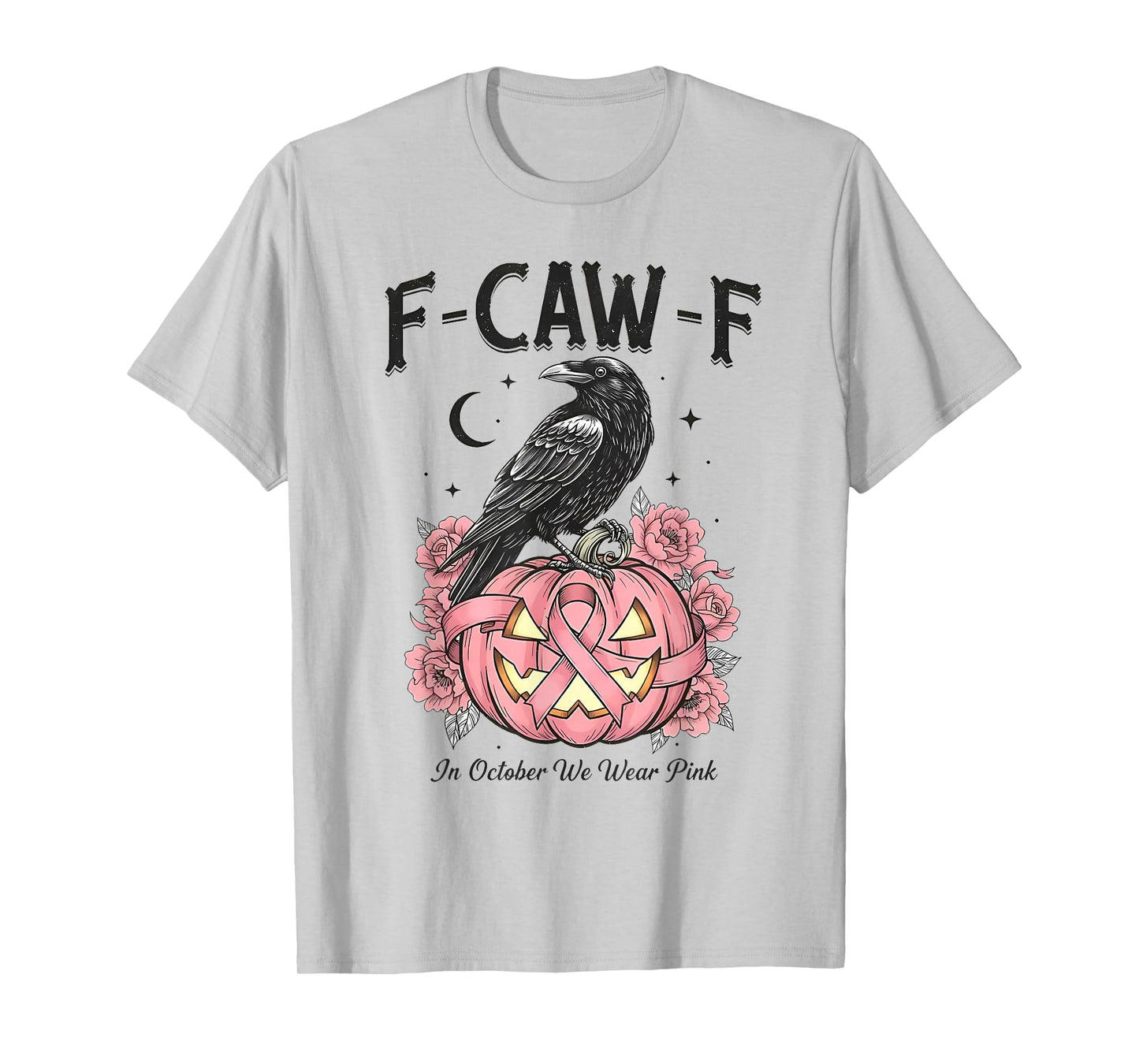 F-Caw-F in October We Wear Pink Pumpkin Breast Cancer T-Shirt