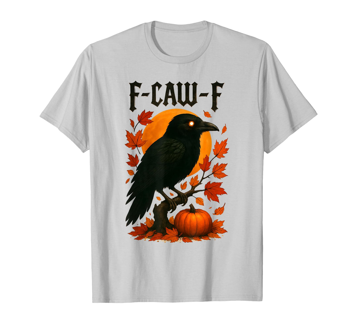 Black Crow F-Caw-F Gothic Humor Design Fall Thanksgiving T-Shirt