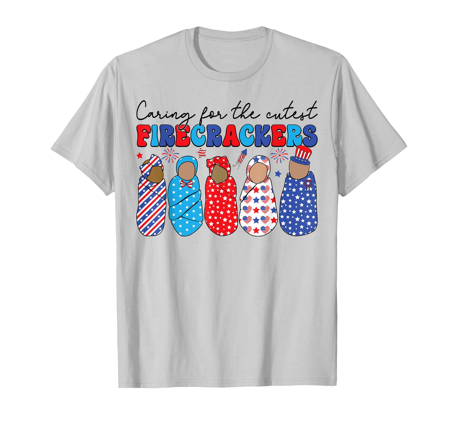 Caring For The Cutest Firecrackers NICU Nurse 4th Of July T-Shirt