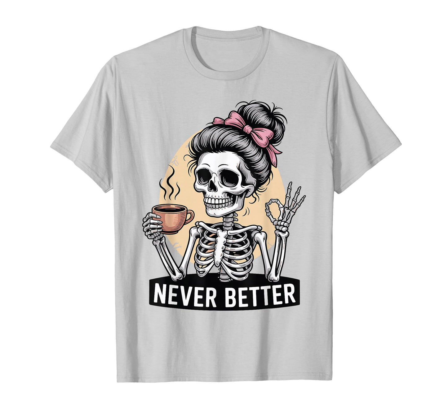 Skeleton Drinking Coffee Never Better for Women Halloween T-Shirt