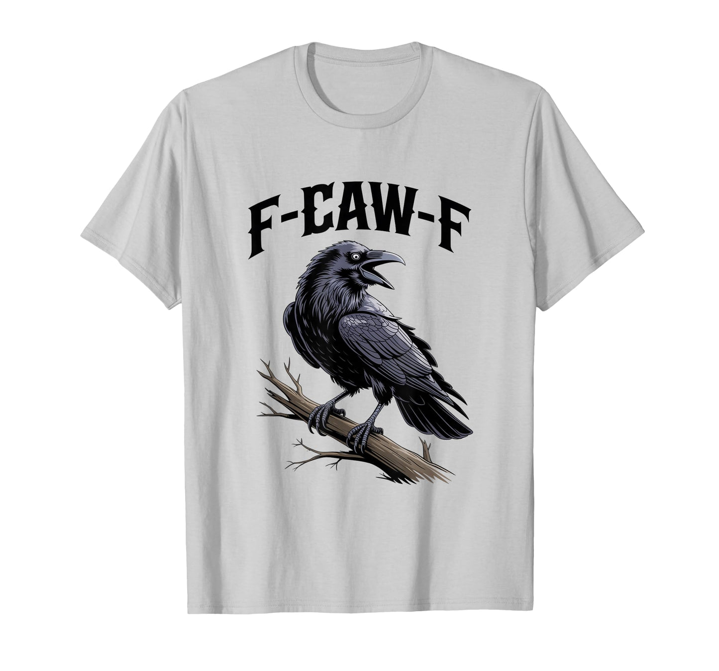 F-Caw-F Funny Black Raven Crow Bird Cawing Sarcastic Adult T-Shirt