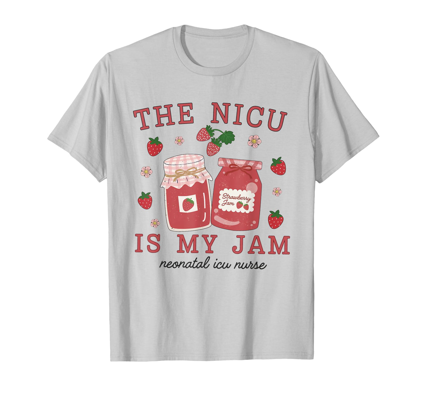 The NICU Is My Jam Neonatal Intensive Care Unit Strawberry T-Shirt