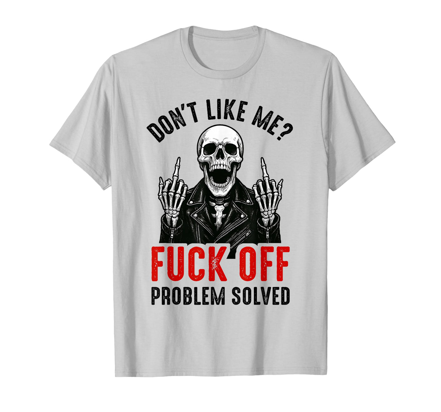 Don't Like Me Fuck Off Problem Solved Funny Skull Skeleton T-Shirt