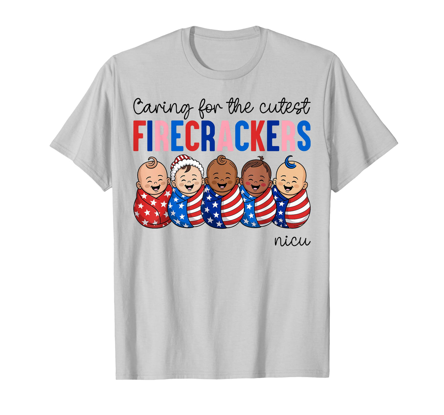Caring For The Cutest Firecrackers NICU Nurse 4th of July T-Shirt