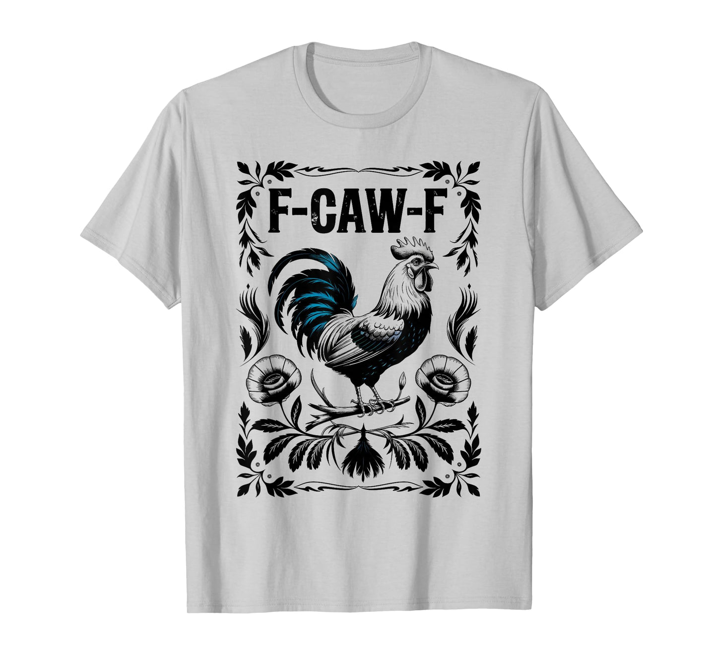 Funny F Caw F Rooster FCawF Chicken F-Caw-F Chicken T-Shirt