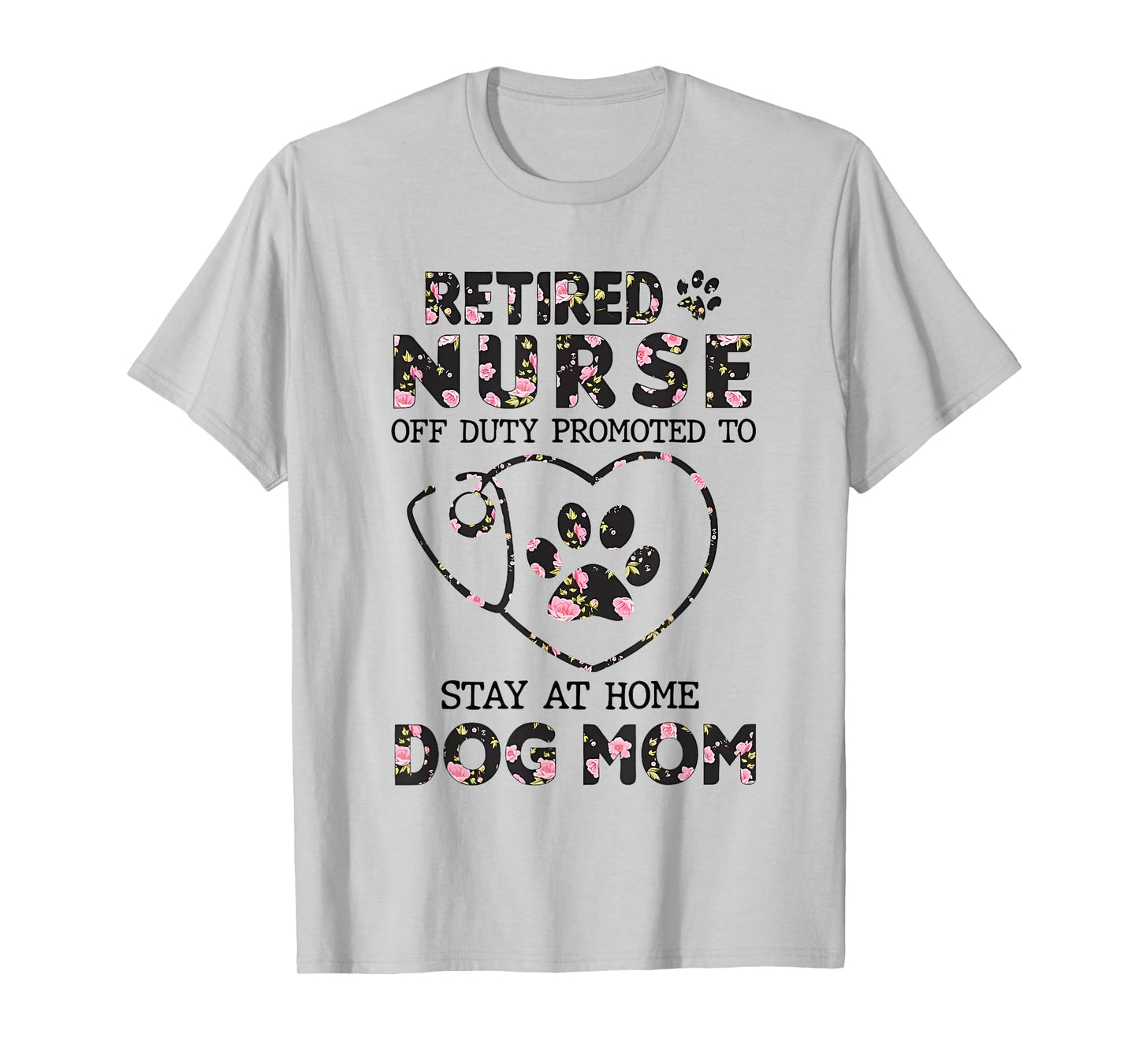 Retired Nurse Off Duty Promoted To Stay At Home Floral Paw T-Shirt