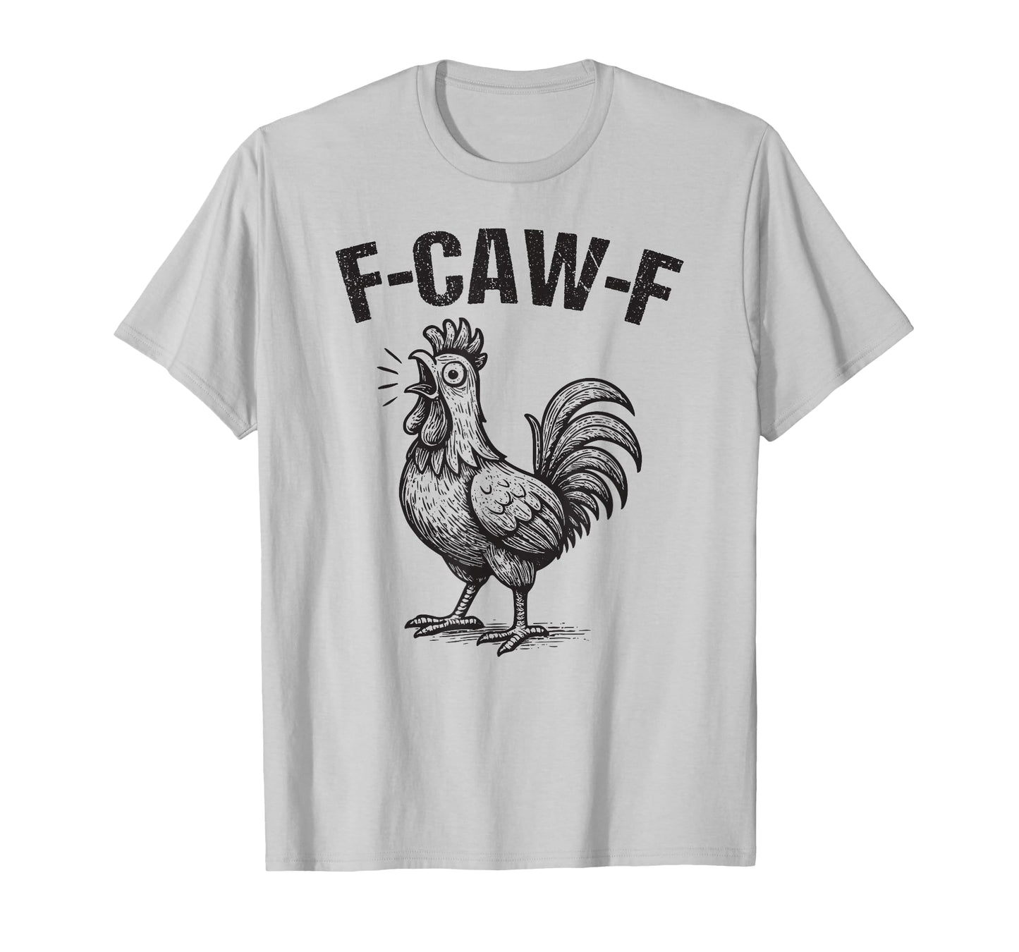 F-Caw-F Funny Chicken Humor Quote Rooster Meme T-Shirt