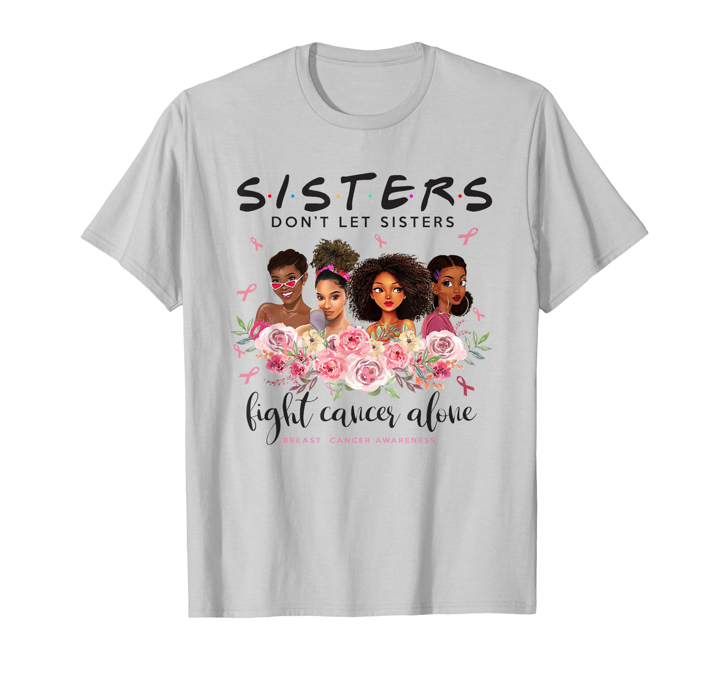 Black Women Sisters Don't Let Sister Fight Cancer Alone T-Shirt