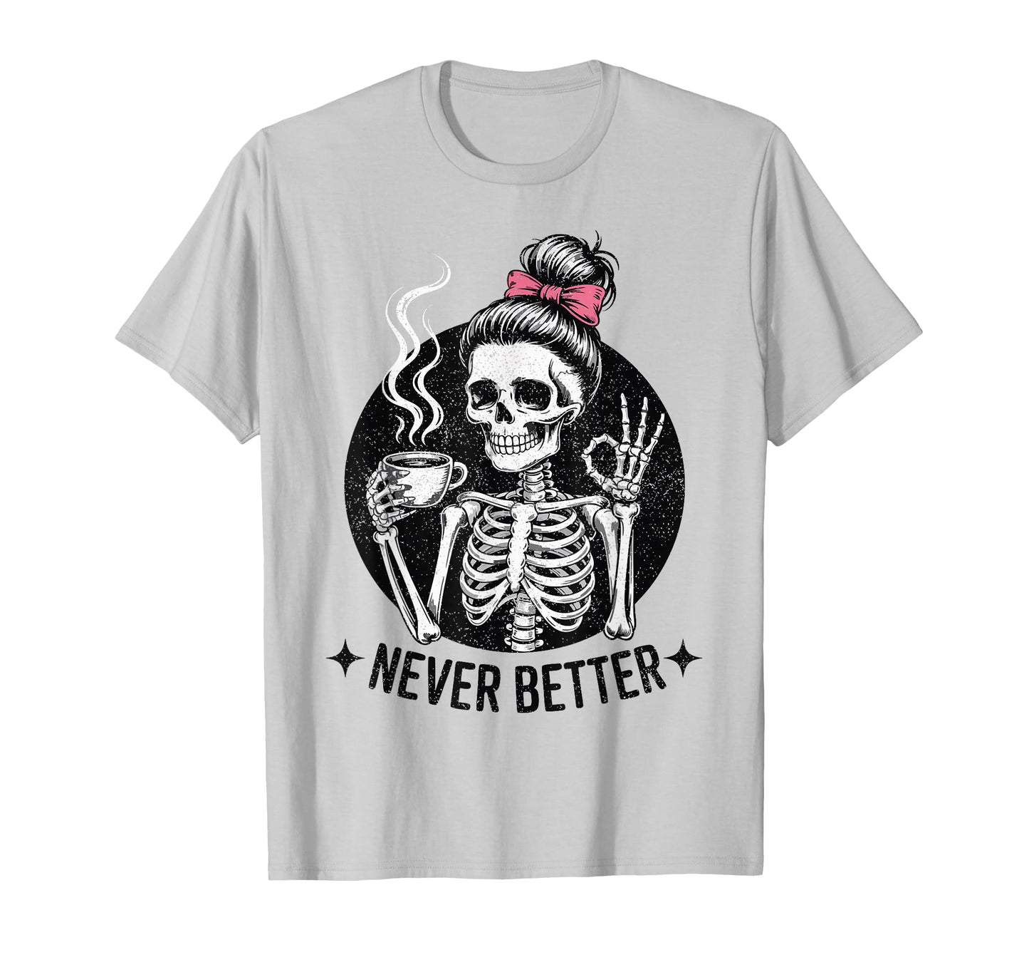 Messy Bun Skeleton Drinking Coffee for Women Never Better T-Shirt