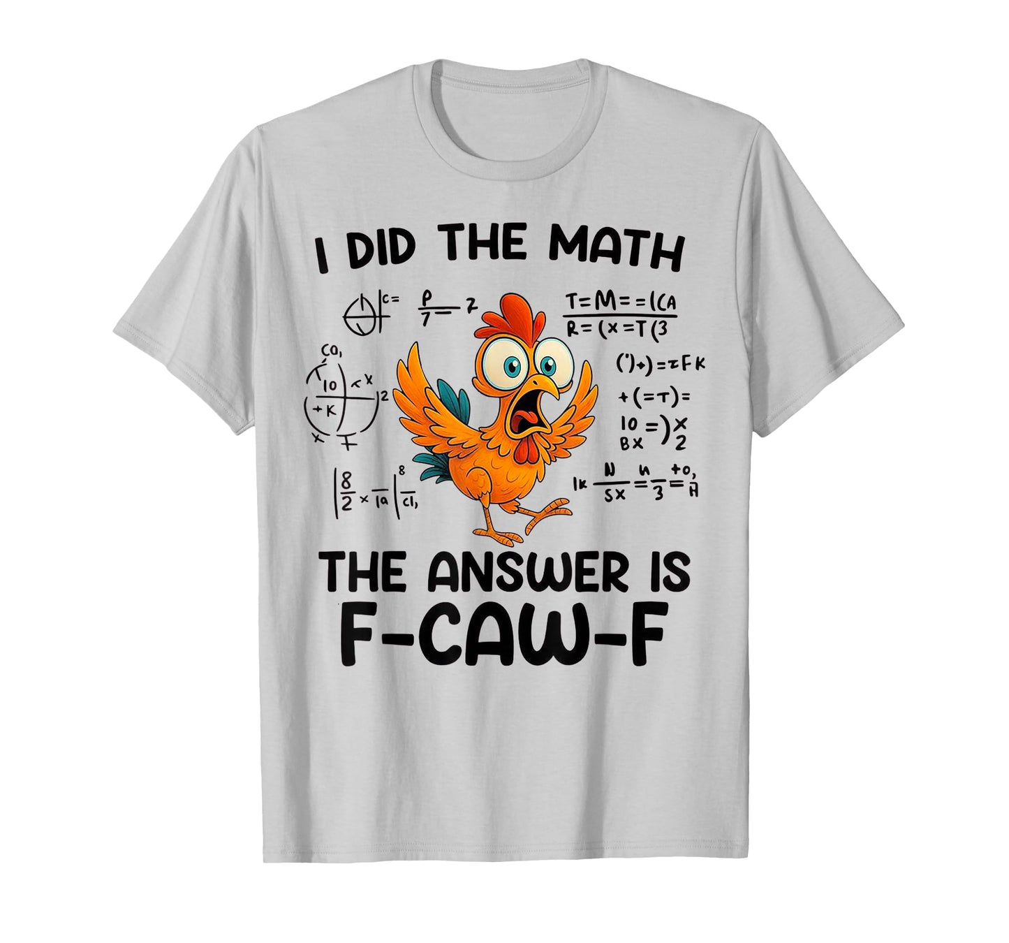 I Did The Math The Answer is F-Caw-F Chicken Rooster Meme T-Shirt