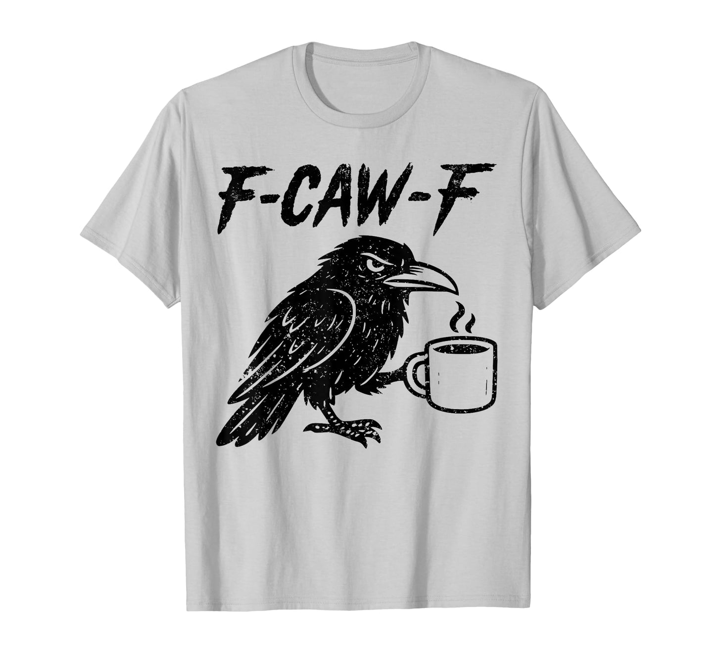 F-Caw-F Black Bird Funny Crow Humor Coffee Women Men T-Shirt