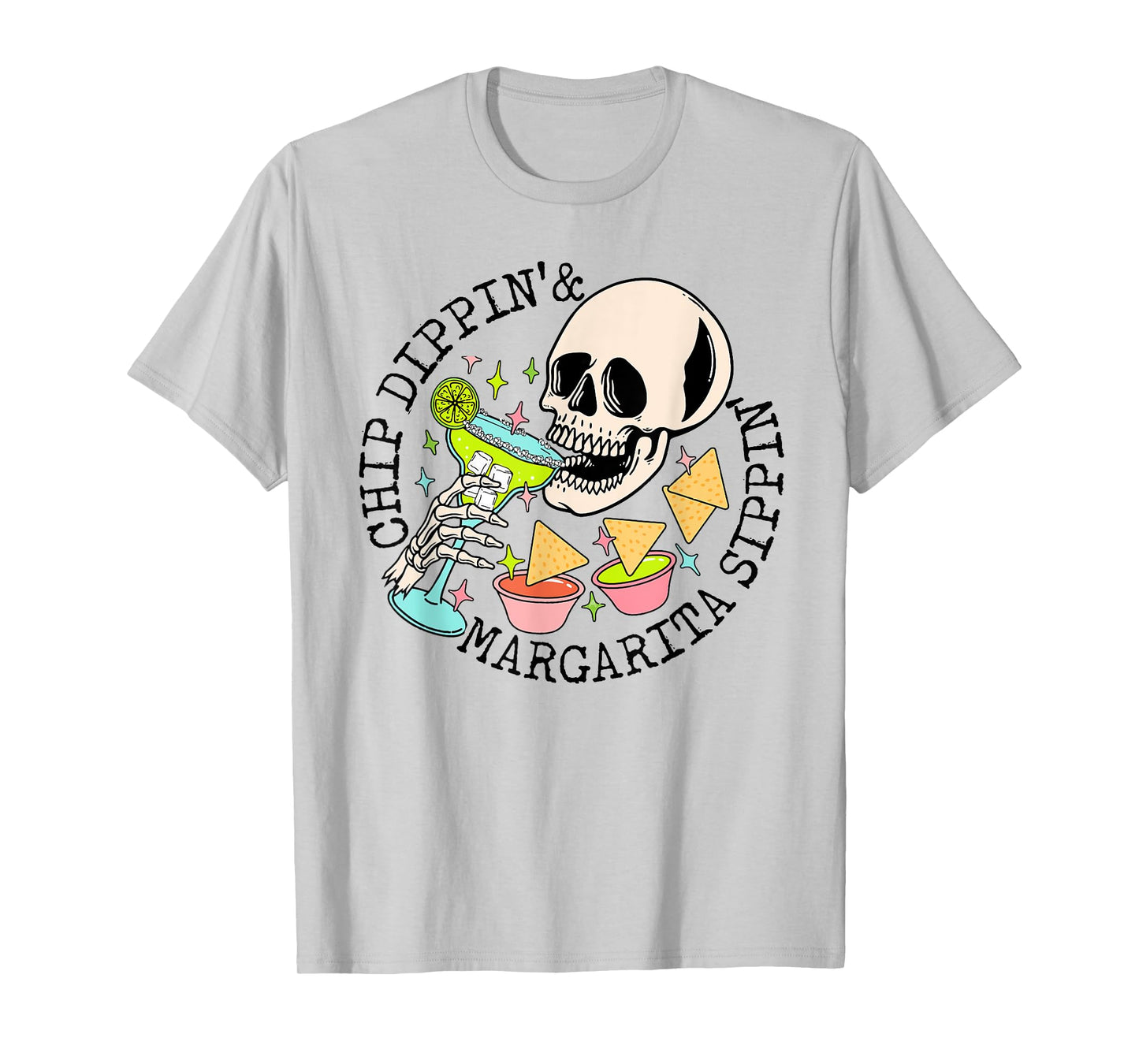 Chip Dippin Margarita Sippin Funny Skull Skeleton T-Shirt