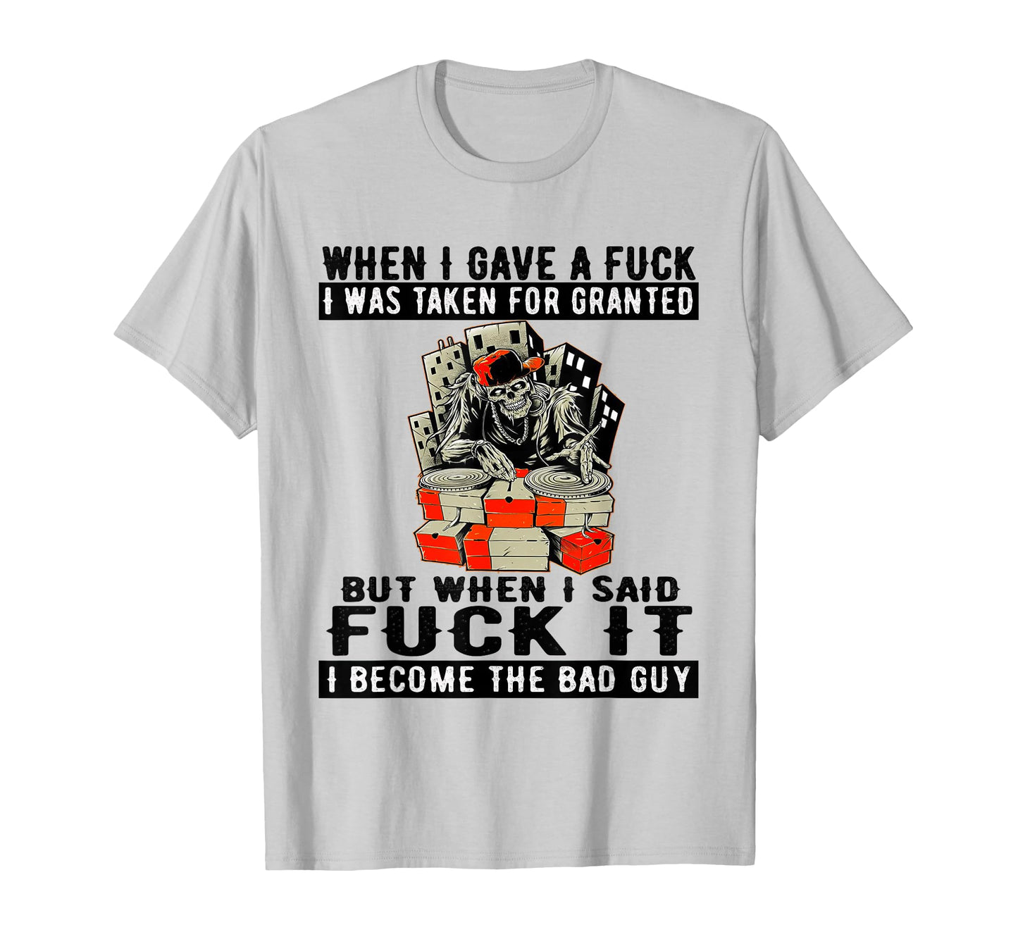 DJ Skeleton When I Gave A FCK I was Taken for Granted Quote T-Shirt