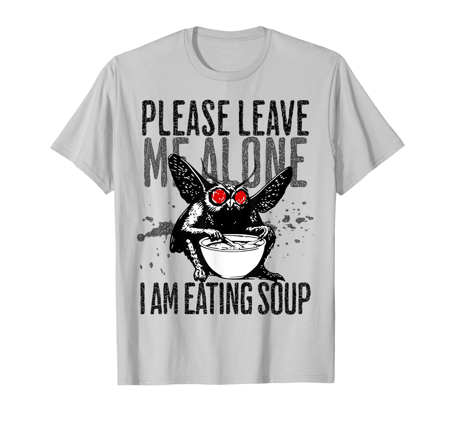 Please Leave Me Alone I Am Eating Soup Dark Humor Mothman T-Shirt