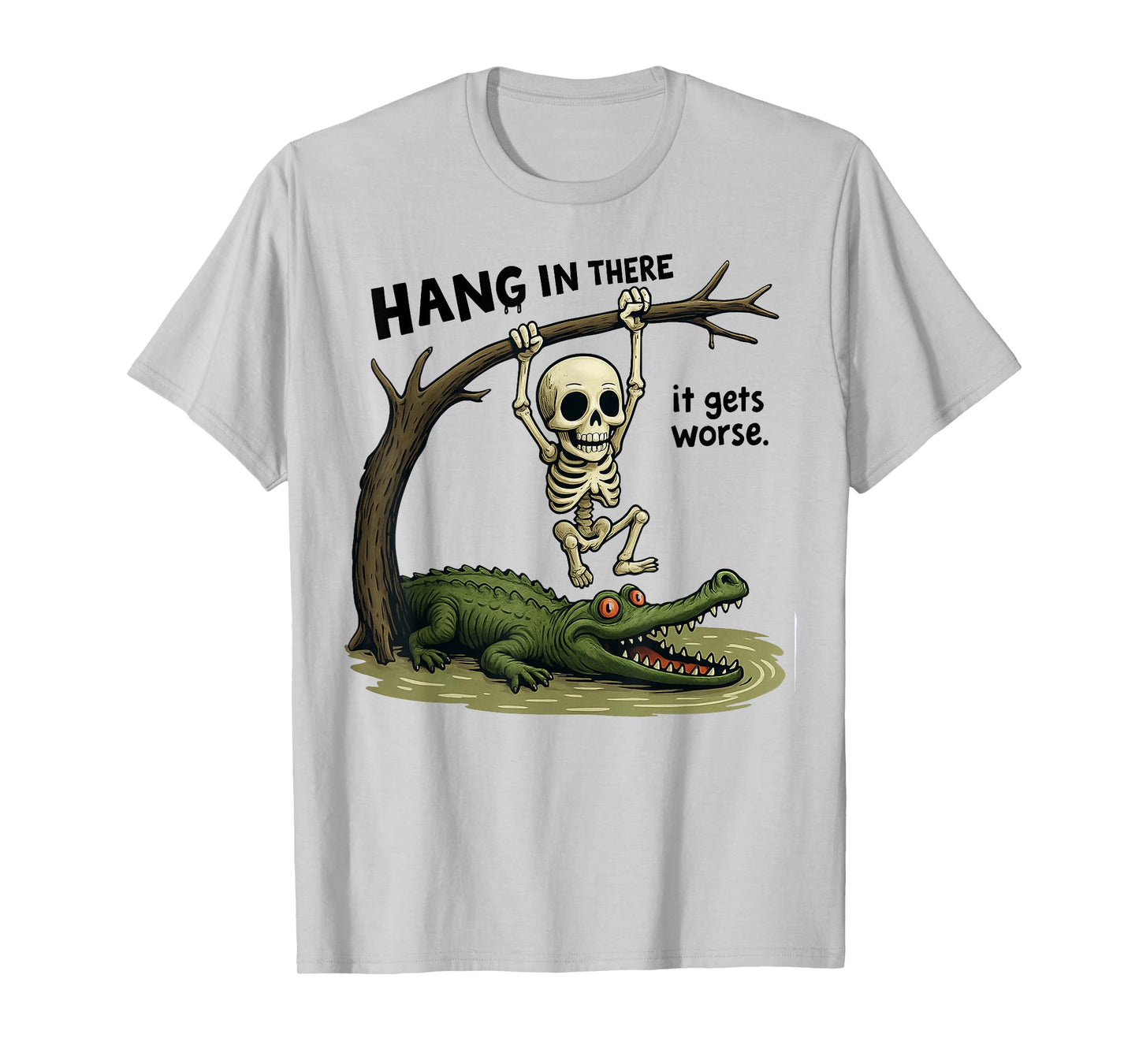 Hang in There It Gets Worse Sarcastic Skeleton Crocodile T-Shirt