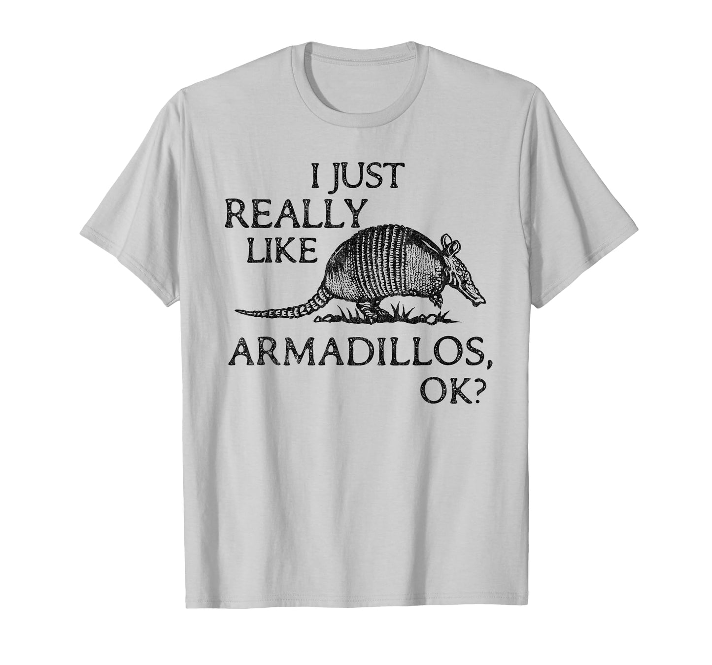 Armadillo Lover I Just Really Like Armadillos OK? T-Shirt