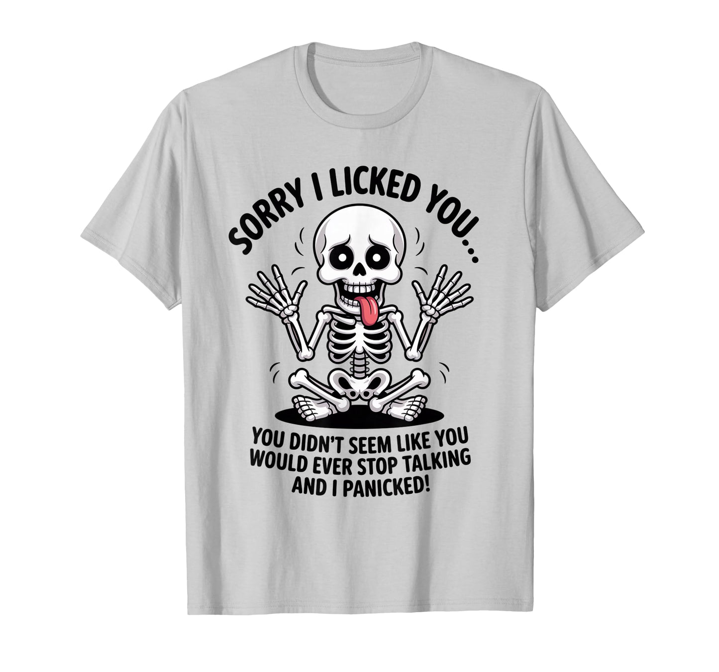 Sorry I Licked You You Didn't Seem Like You Would Ever Funny T-Shirt