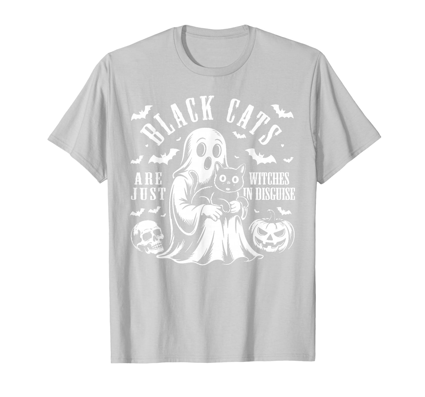 Black Cats are Just Witches in Disguise, Scary Cat Halloween T-Shirt