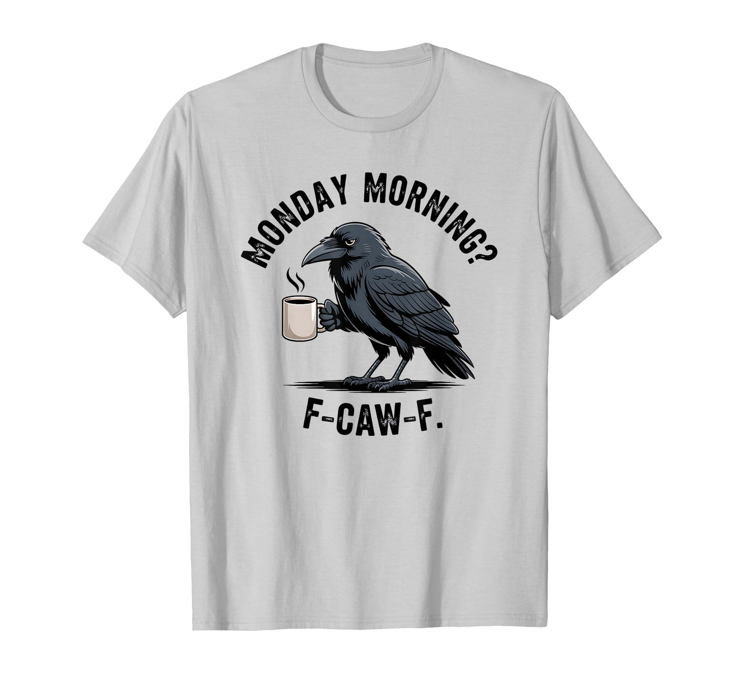 F-Caw-F Crow Coffee Sarcasm Funny Raven Monday Morning T-Shirt