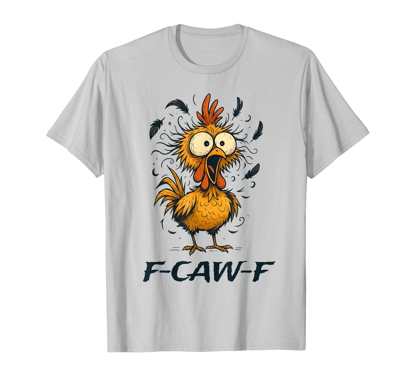 Funny F-Caw-F Chicken Bird F-Caw-F Graphic for man woman T-Shirt