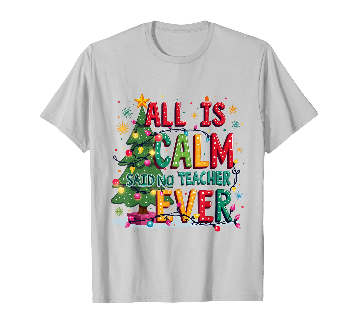 All Is Calm Said No Teacher Ever Merry Christmas Xmas Tree T-Shirt