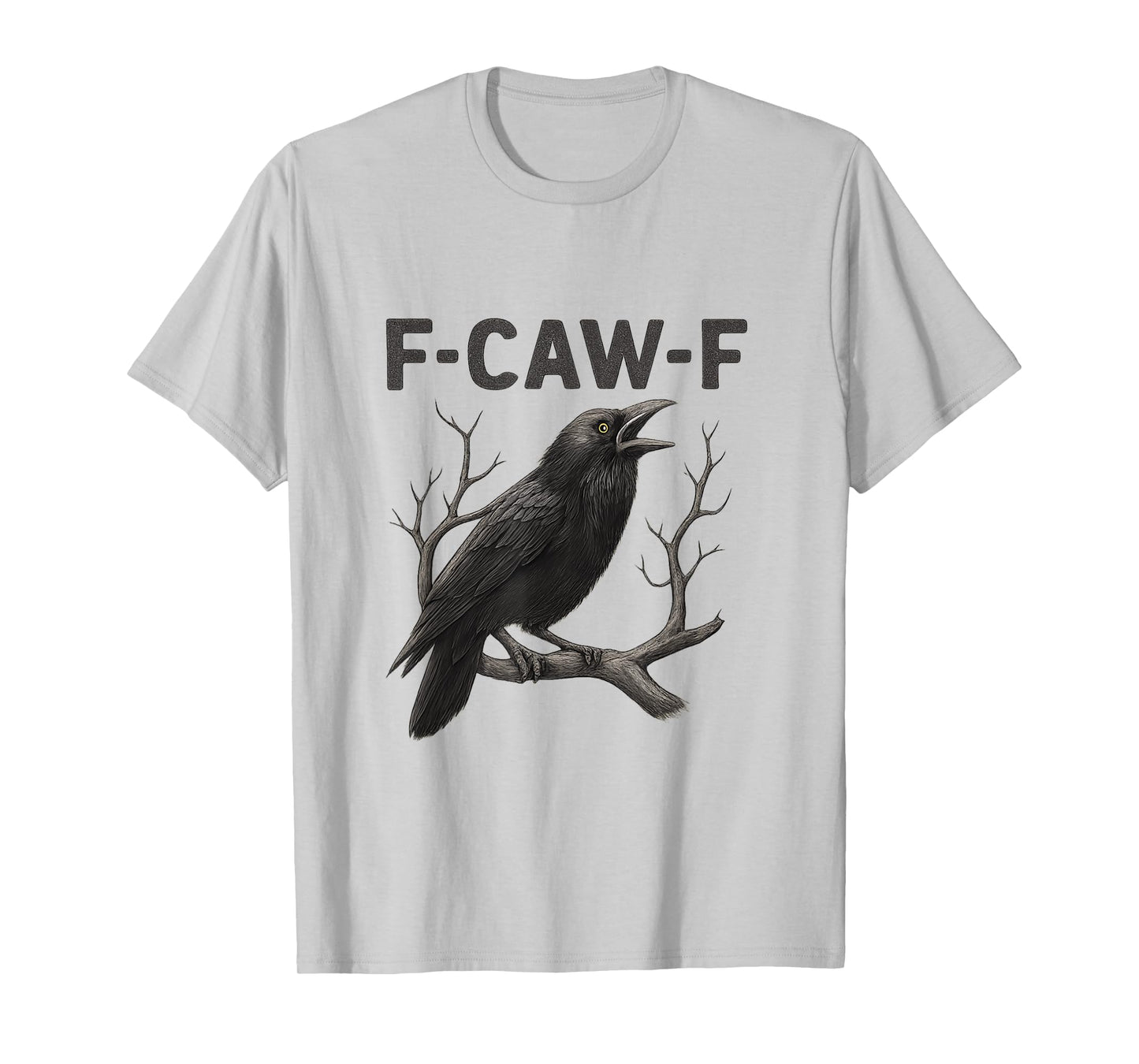 F CAW F Funny Raven Gothic Attitude Graphic T-Shirt