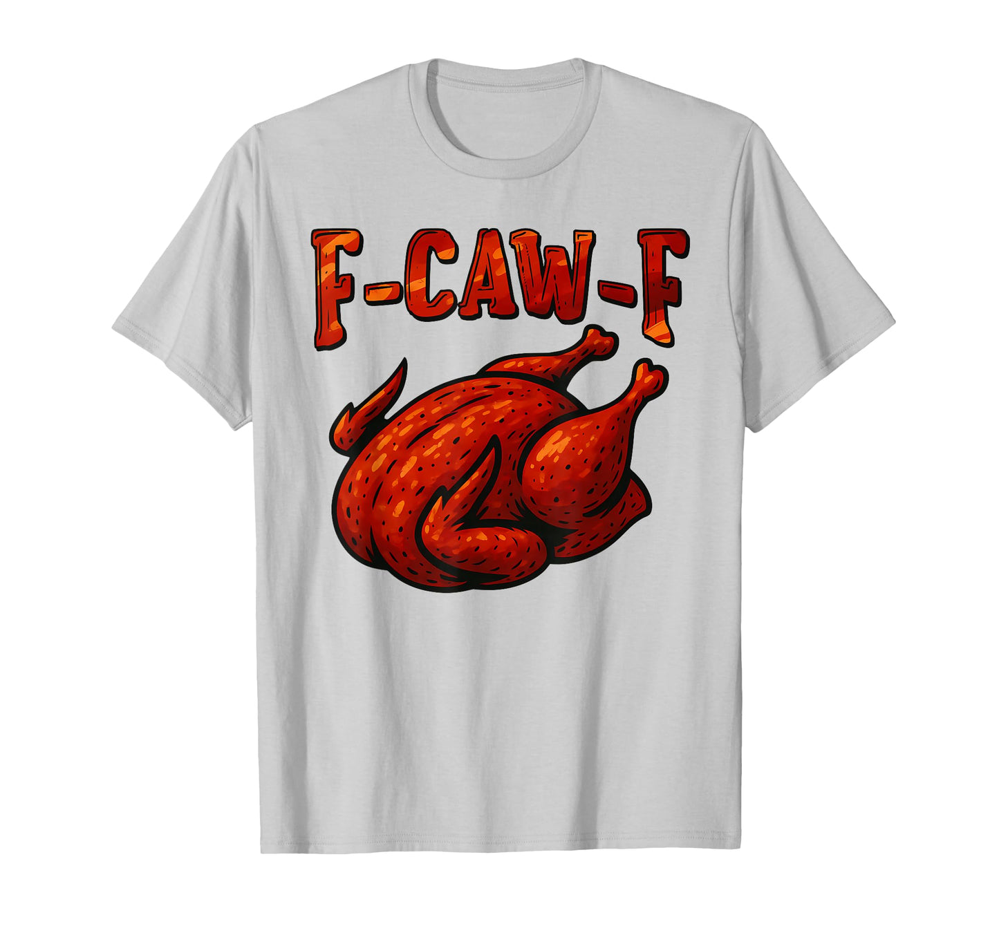 Funny F-CAW-F Grilled Chicken FCAWF BBQ Chicken Thanksgiving T-Shirt