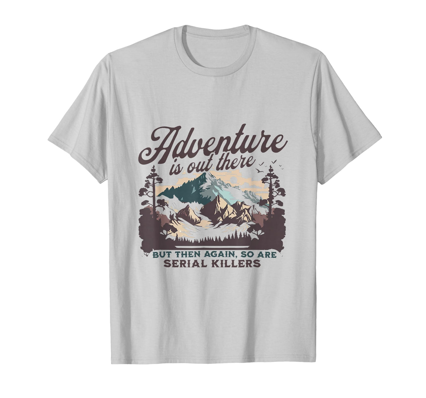 Adventure Is Out There And So Is Serial Killer T-Shirt