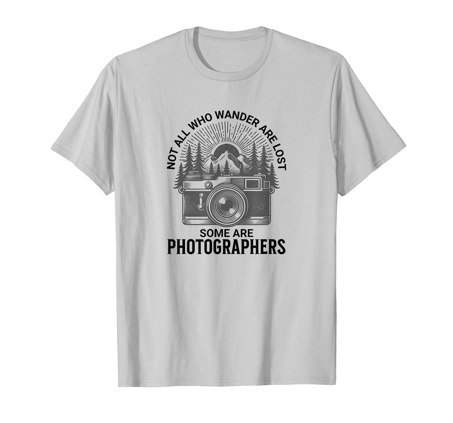 PHOTOGRAPHERS, Not all who Wander are Lost T-Shirt