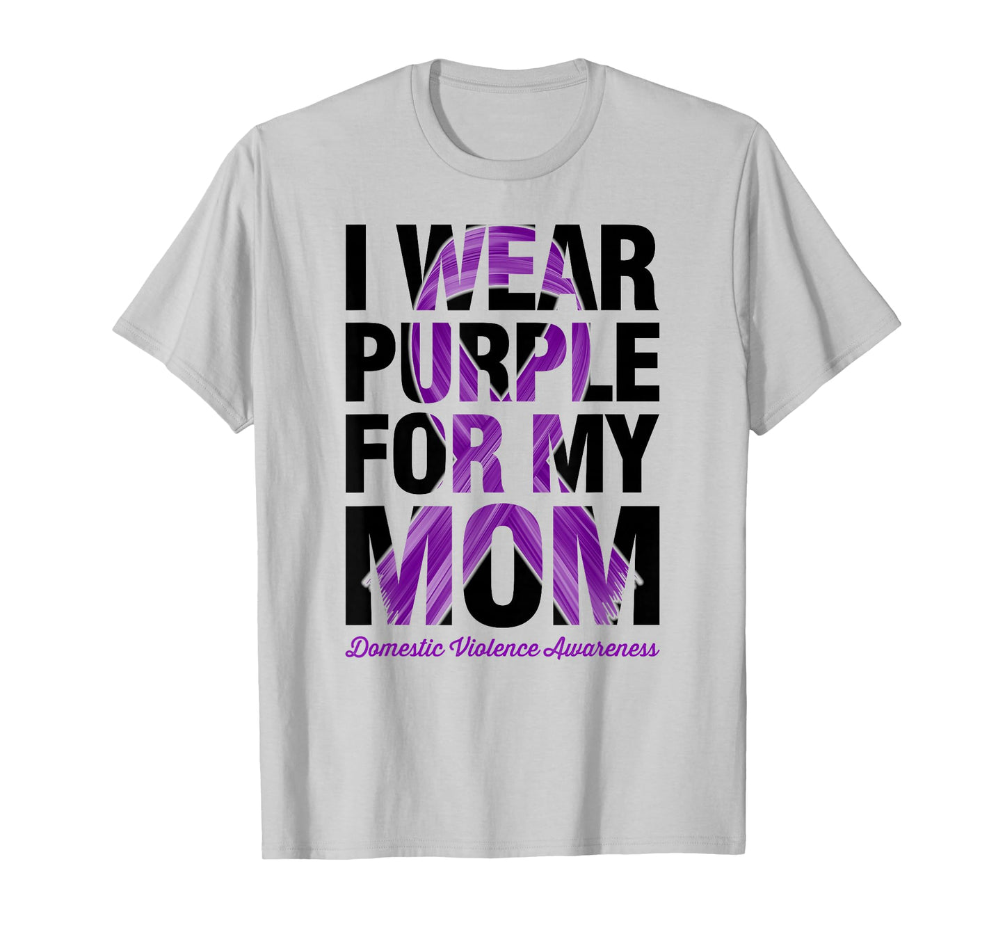 I Wear Purple For My Mom - Domestic Violence Awareness T-Shirt