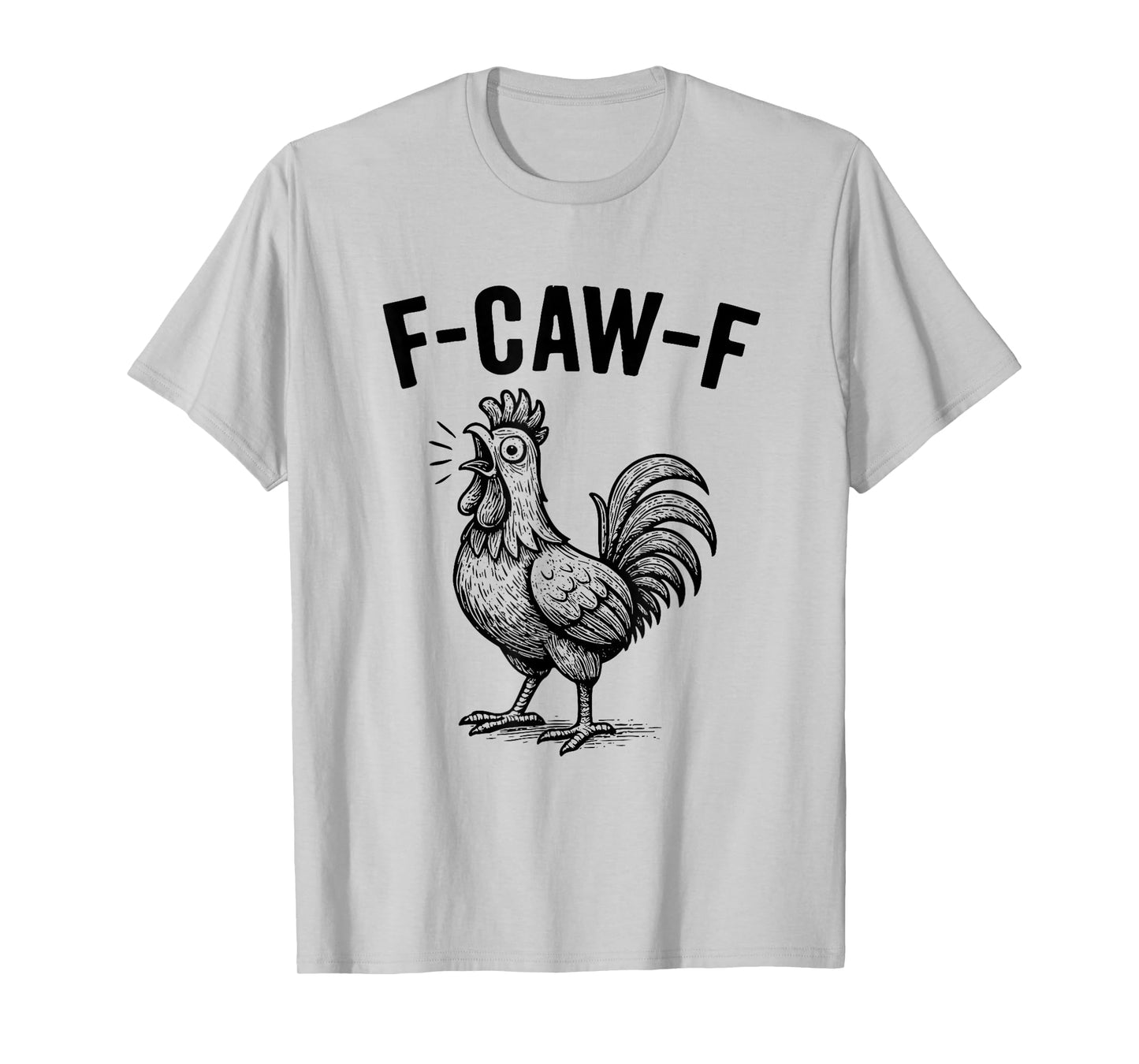 F-Caw-F Chicken Graphic Sarcastic Bird T-Shirt
