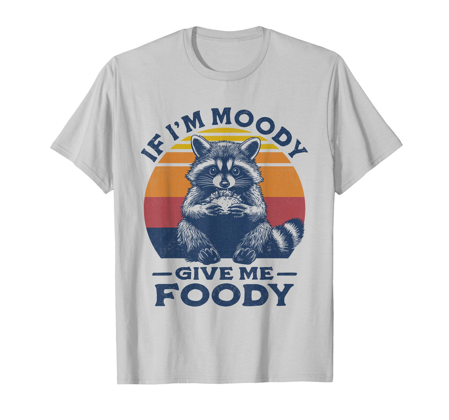 If I'm Moody Give Me Foody Raccoon Funny Tacos Lover T-Shirt