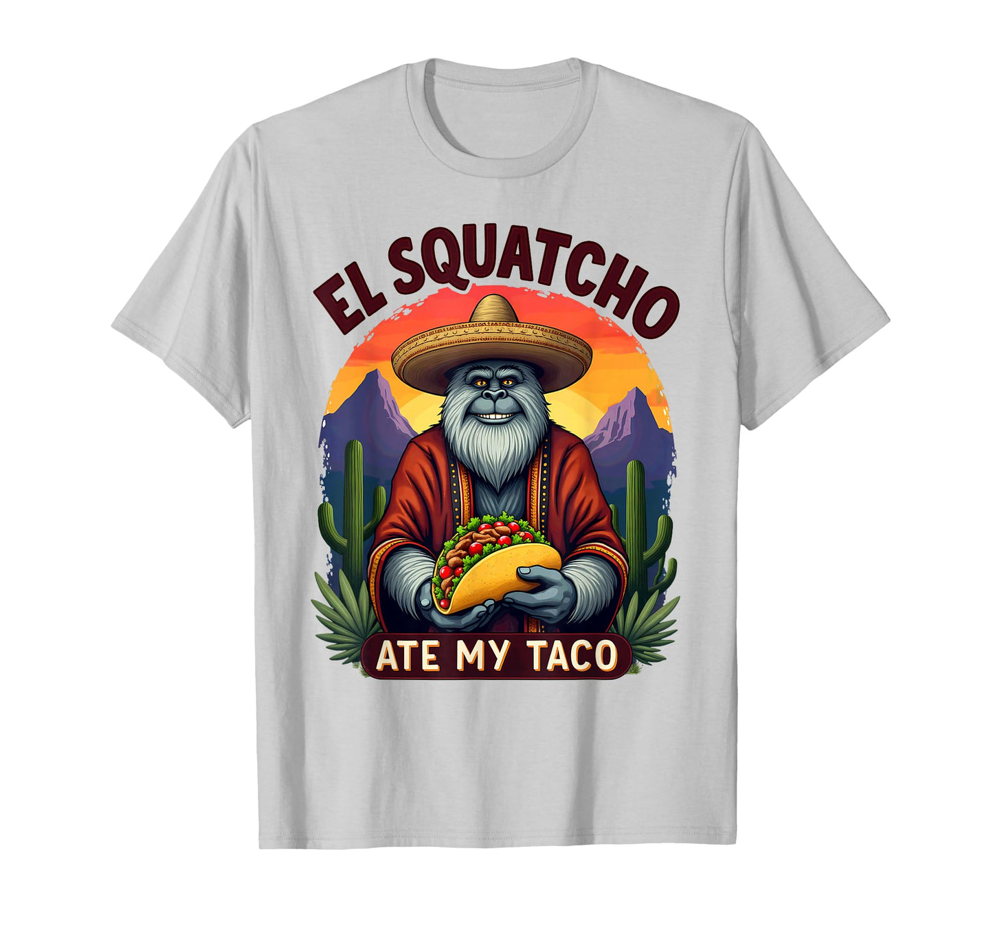 Bigfoot Sasquatch El Squatcho Ate My Taco T-Shirt