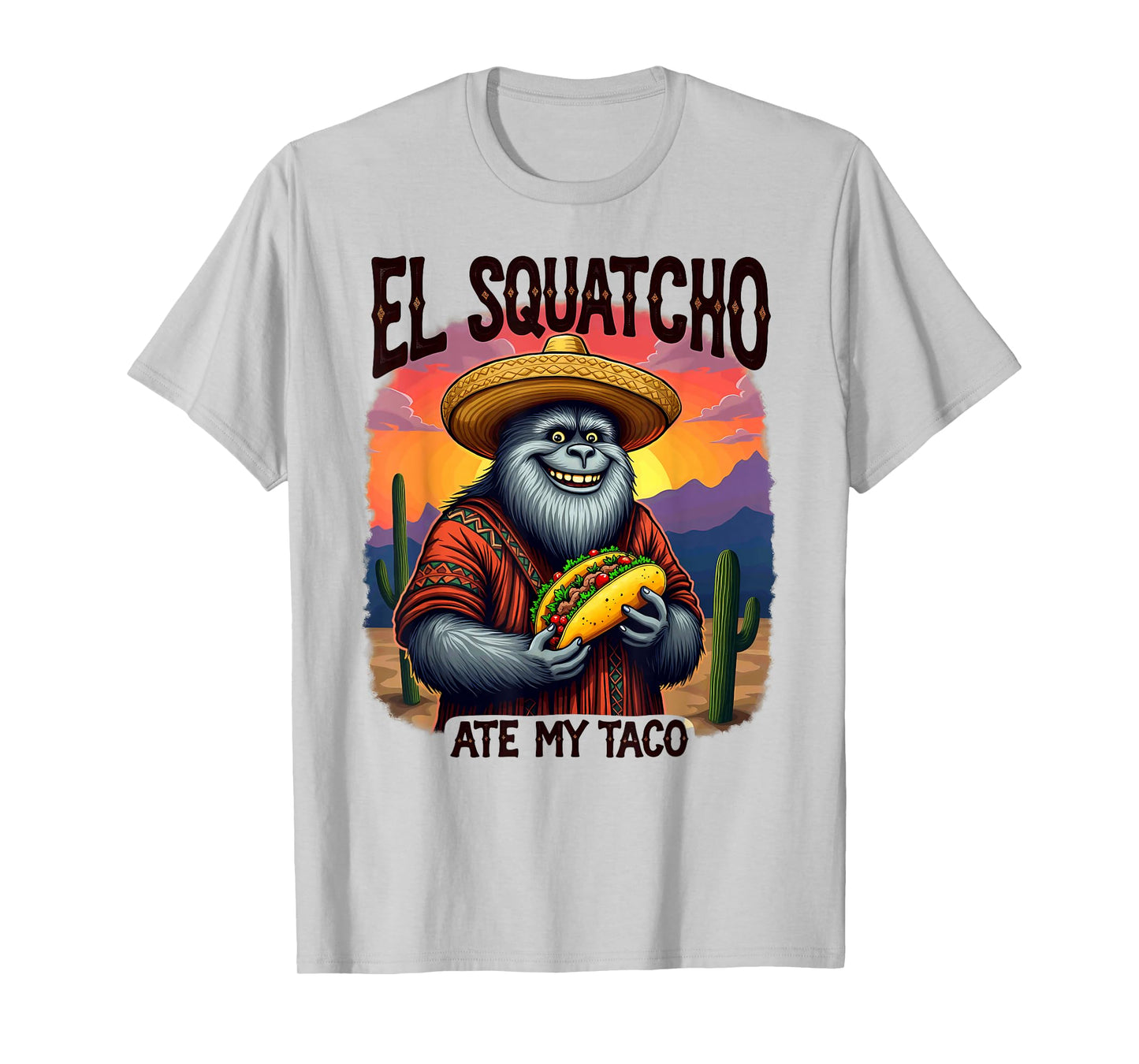Bigfoot Sasquatch El Squatcho Ate My Taco T-Shirt