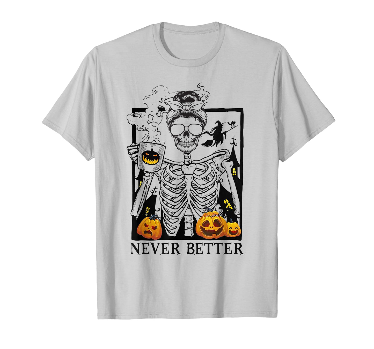 Messy Bun Skeleton Drinking Coffee Never Better Halloween T-Shirt
