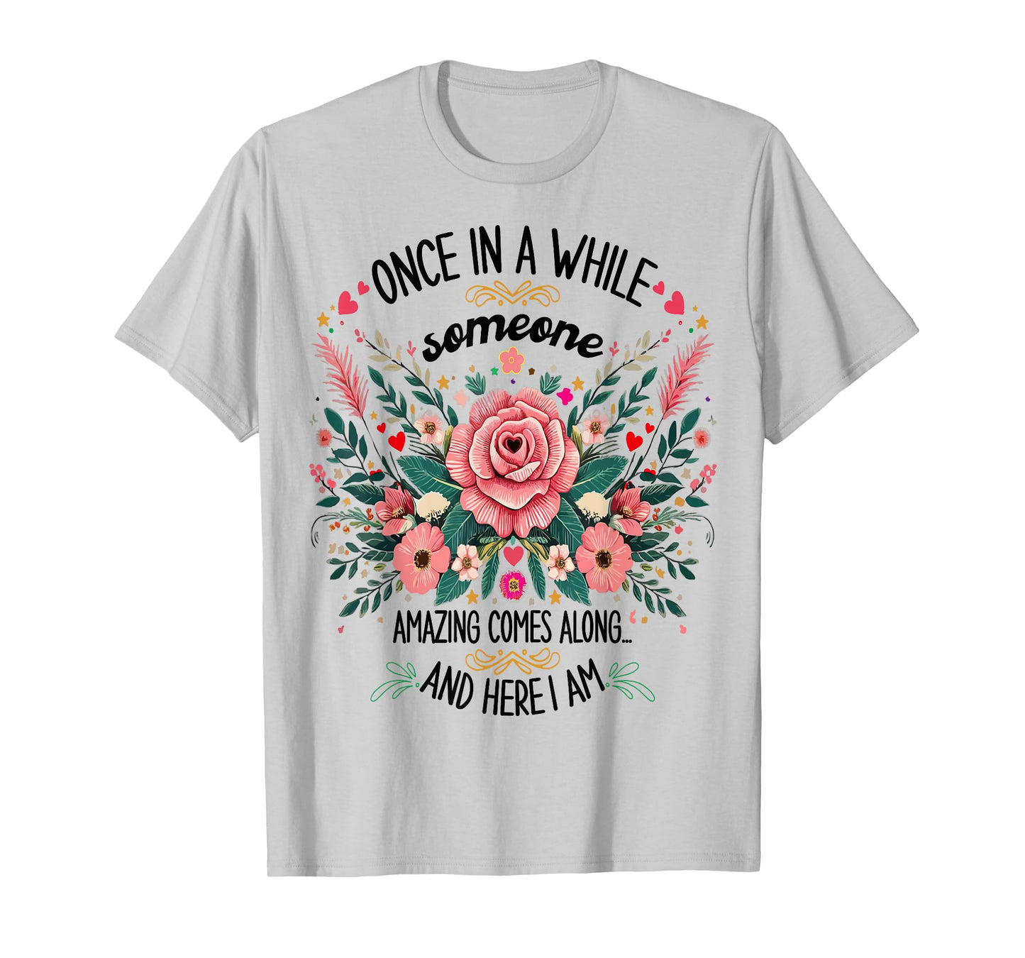 Once In A While Someone Amazing Comes Along Here I Am women T-Shirt