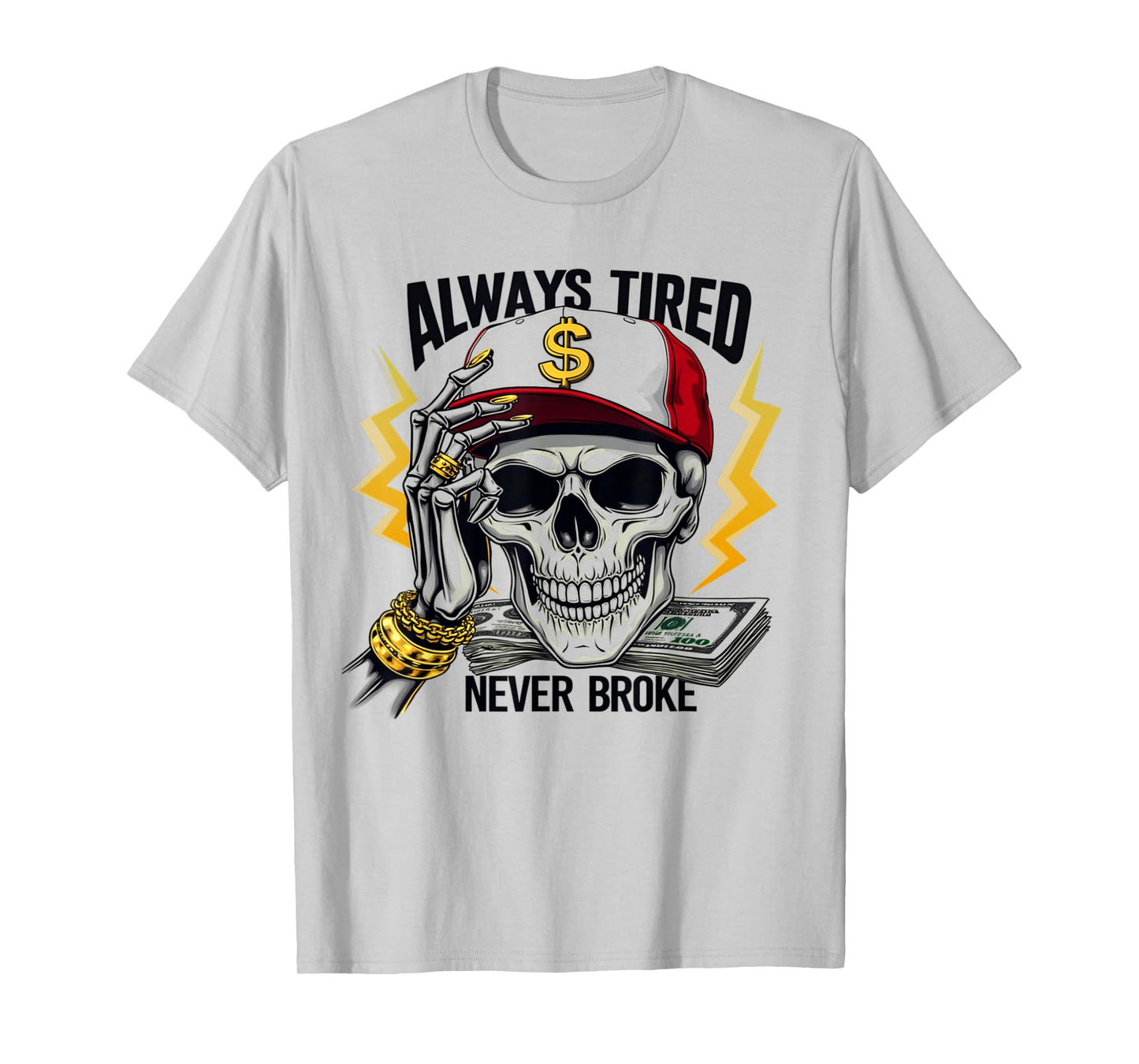 Always Tired Never Broke Skull Funny Skeleton Money Meme T-Shirt