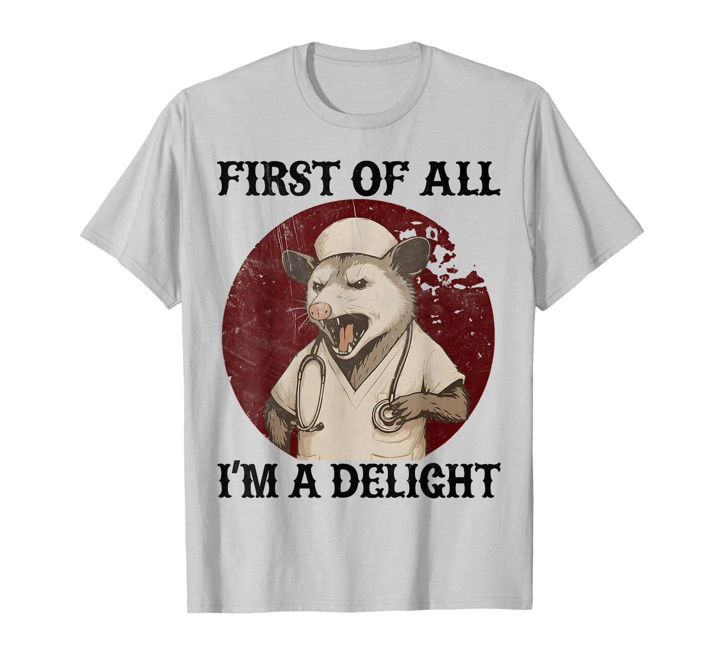 First Of All I'm A Delight opossum Nurse Funny possum Nurse T-Shirt